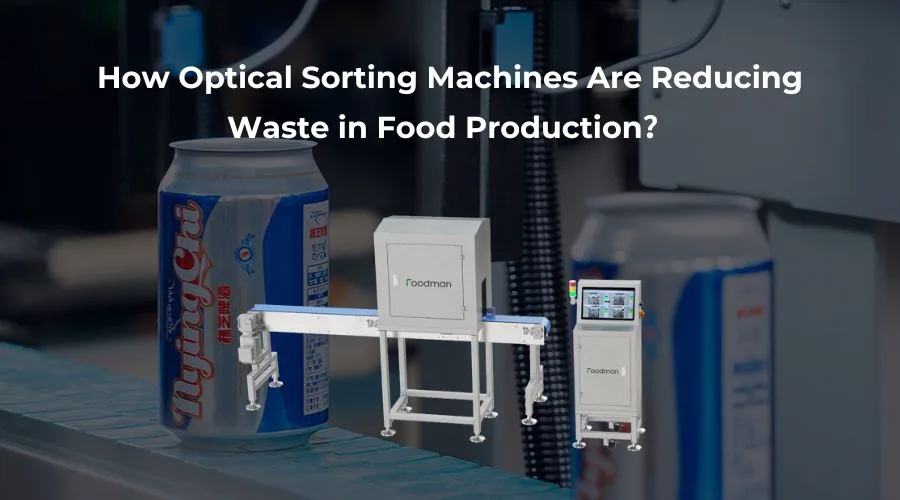 how optical sorting machines are reducing waste in food production