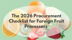 the 2026 procurement checklist for foreign fruit processors