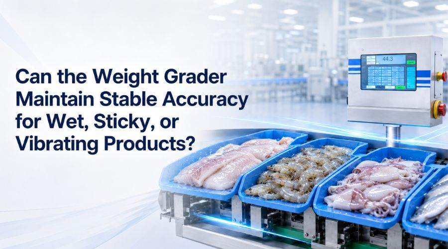 can the weight grader maintain stable accuracy for wet sticky or vibrating products