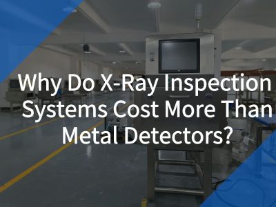 x ray inspection systems cost more than metal detectors